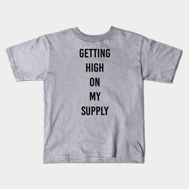 getting high on my supply Kids T-Shirt by ilovemyshirt